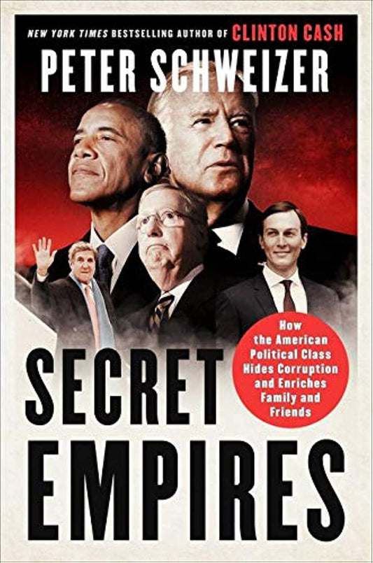Secret Empires: How the American Political Class Hides Corruption and Enriches Family and Friends - 3337