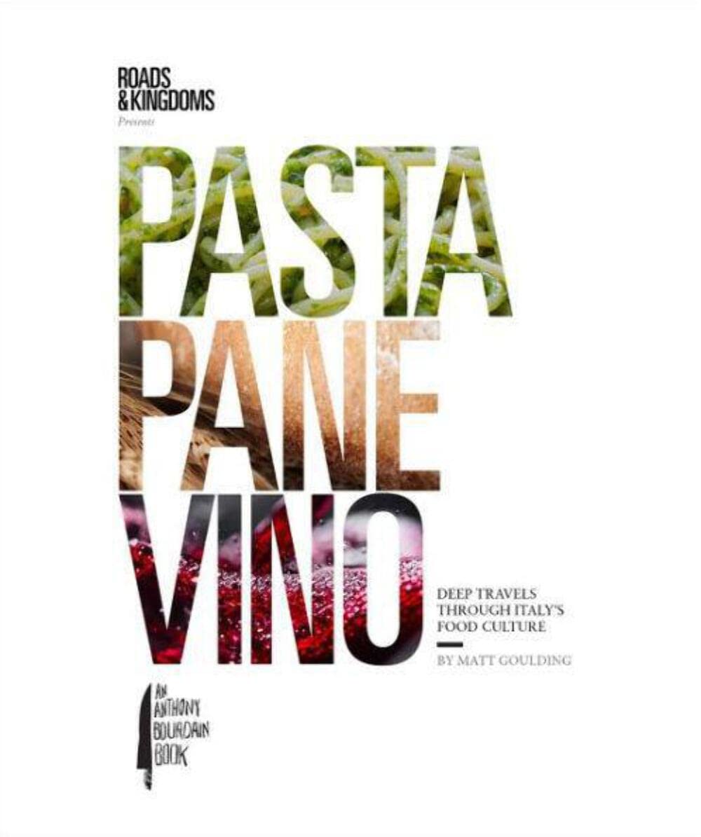 Pasta, Pane, Vino: Deep Travels Through Italy's Food Culture ― A Food Writer's Illustrated Tour of Italy (Roads & Kingdoms Presents, 1)