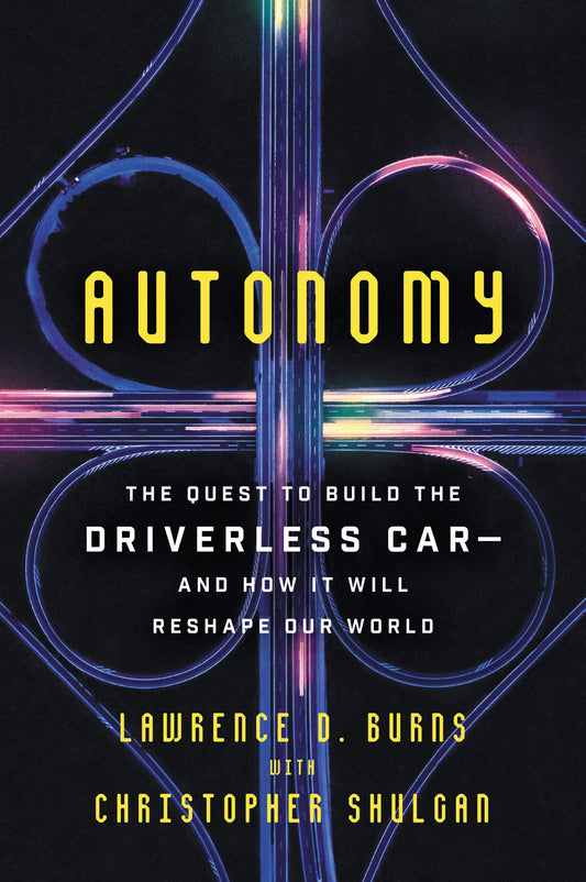 Autonomy: The Quest to Build the Driverless Car-And How It Will Reshape Our World – An Insider's Account of Innovation and Disruption