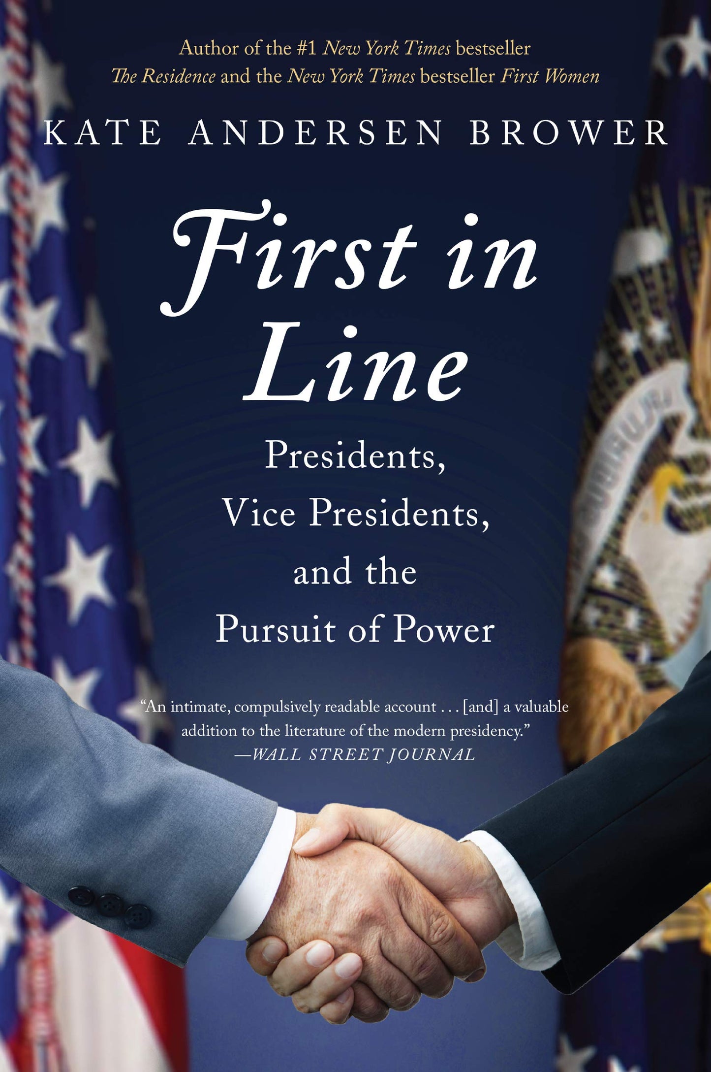 First in Line: Presidents, Vice Presidents, and the Pursuit of Power – An Intimate Political History from Nixon to Pence