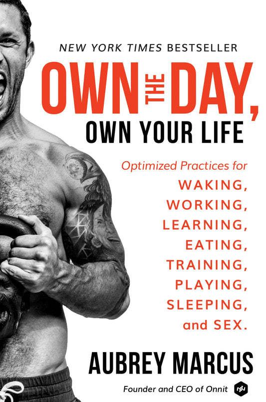Own the Day, Own Your Life: Optimized Practices for Waking, Working, Learning, Eating, Training, Playing, Sleeping, and Sex - 9038