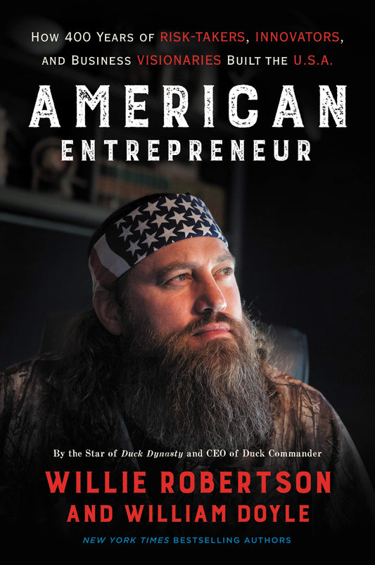 American Entrepreneur: How 400 Years of Risk-Takers, Innovators, and Business Visionaries Built the U.S.A. – Willie Robertson's Inspiring Memoir on Family and the American Dream