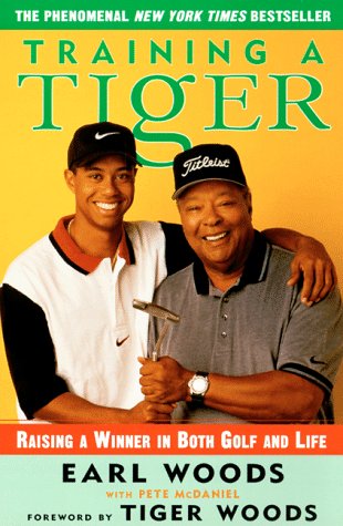 Training a Tiger: Raising a Winner in Both Golf and Life