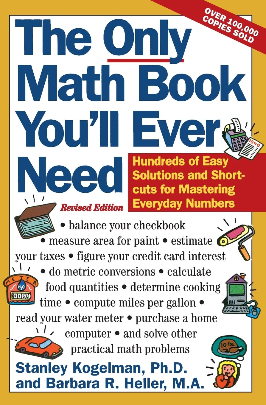 The Only Math Book You'll Ever Need, Revised Edition: Hundreds of Easy Solutions and Shortcuts for Mastering Everyday Numbers - 4057