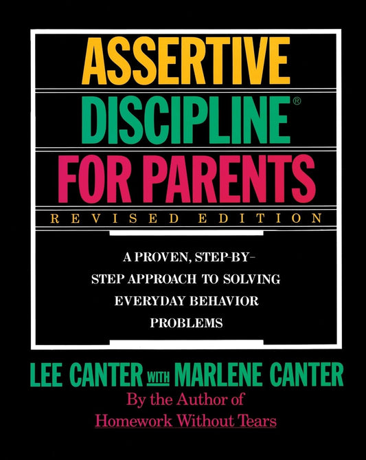 Assertive Discipline for Parents: A Proven, Step-by-Step Approach to Solving Everyday Behavior Problems