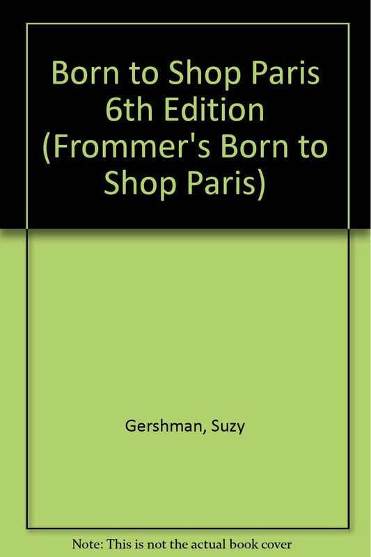 Born to Shop Paris: The Bargain Hunter's Guide to Name-Brand and Designer Shopping (Frommer's Born to Shop)