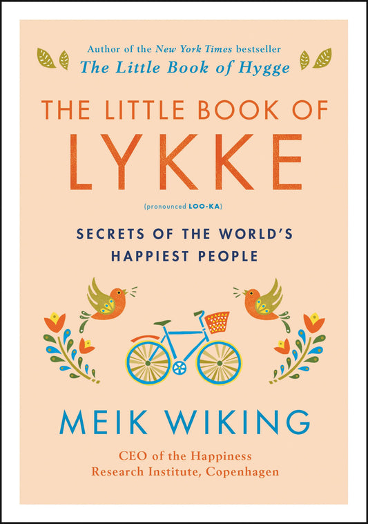 The Little Book of Lykke: Secrets of the World's Happiest People (The Happiness Institute Series)