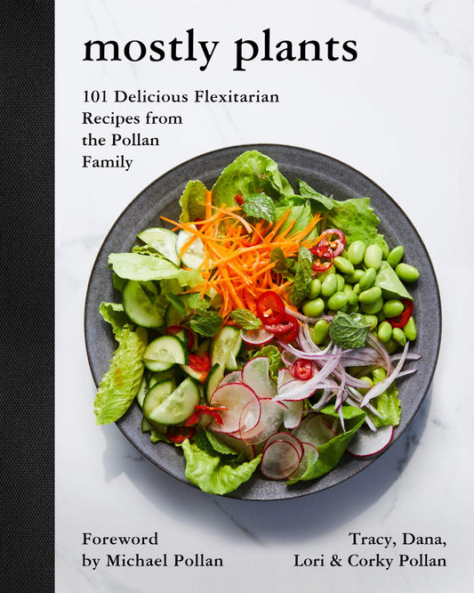 Mostly Plants: 101 Delicious Flexitarian Recipes from the Pollan Family - 651