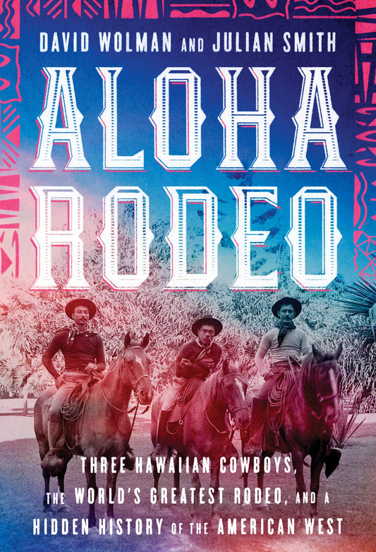 Aloha Rodeo: Three Hawaiian Cowboys, the World's Greatest Rodeo, and a Hidden History of the American West - 3541