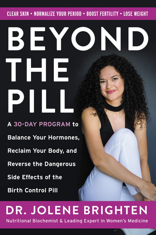 Beyond the Pill: A 30-Day Program to Balance Your Hormones, Reclaim Your Body, and Reverse the Dangerous Side Effects of the Birth Control Pill - 4929