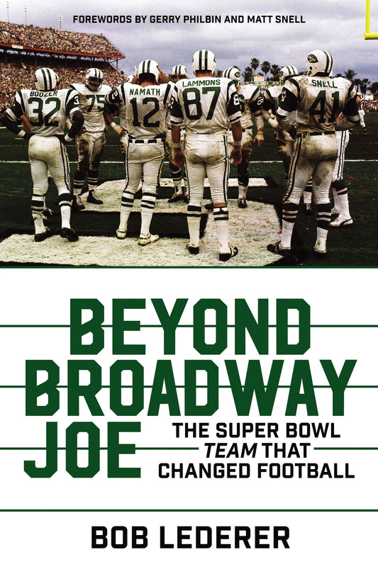Beyond Broadway Joe: The Super Bowl TEAM That Changed Football – An Oral History of the 1969 Jets and the Historic Upset Over Baltimore
