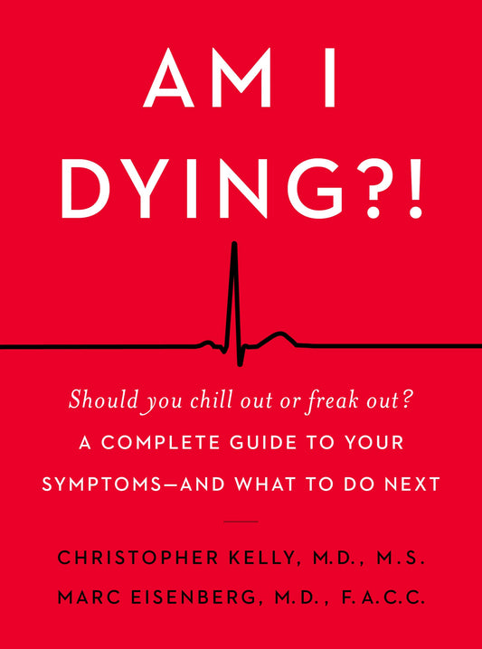 Am I Dying?!: A Complete Guide to Your Symptoms--and What to Do Next - 6186