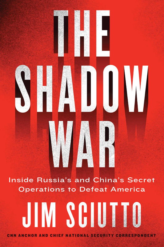 The Shadow War: Inside Russia's and China's Secret Operations to Defeat America – A Revealing Investigation into the Invisible Fronts of Modern Global Conflict