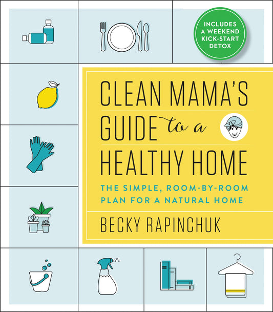 Clean Mama’s Guide to a Healthy Home: The Simple, Room-by-Room Plan for a Natural Home - 2931