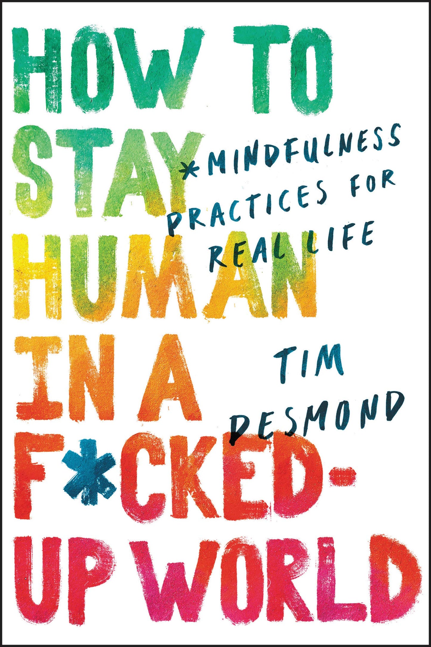 How to Stay Human in a F*cked-Up World: Mindfulness Practices for Real Life - 7310