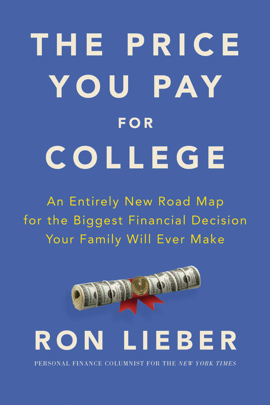 The Price You Pay for College: An Entirely New Road Map for the Biggest Financial Decision Your Family Will Ever Make - 3262