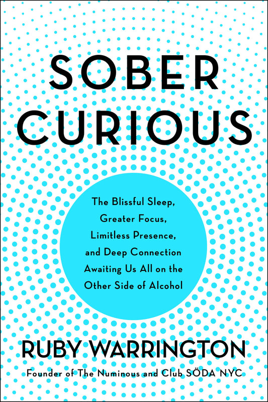 Sober Curious: The Blissful Sleep, Greater Focus, and Deep Connection Awaiting Us All on the Other Side of Alcohol - 9548
