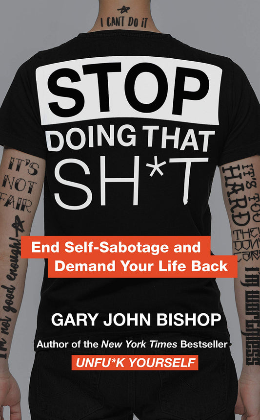 Stop Doing That Sh*t: End Self-Sabotage and Demand Your Life Back (Unfu*k Yourself series) - 2082
