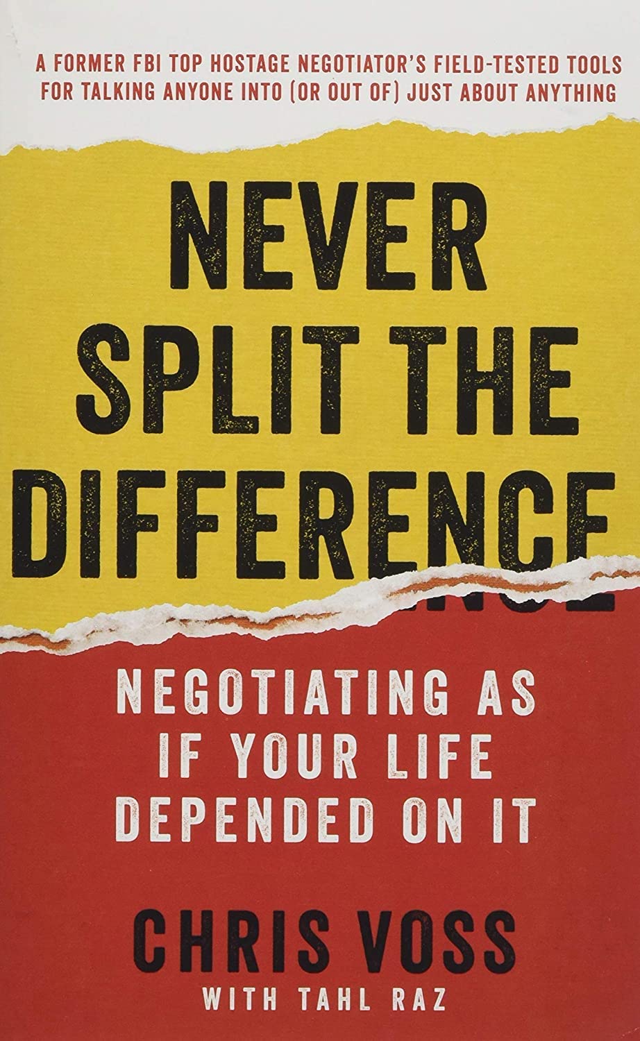 Never Split the Difference: Negotiating As If Your Life Depended On It―Unlock Your Persuasion Potential in Professional and Personal Life