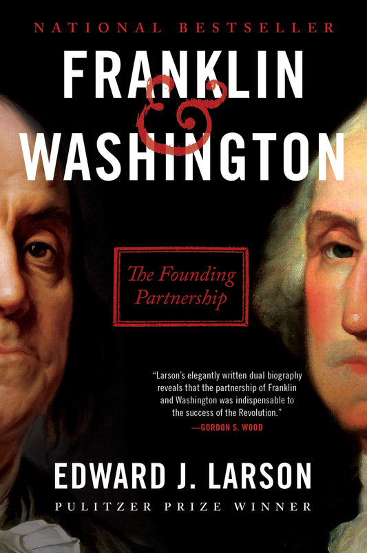 Franklin & Washington: The Founding Partnership – A Dual Biography of Revolution, Constitution, and the Abolitionist-Slaveholder Compromise