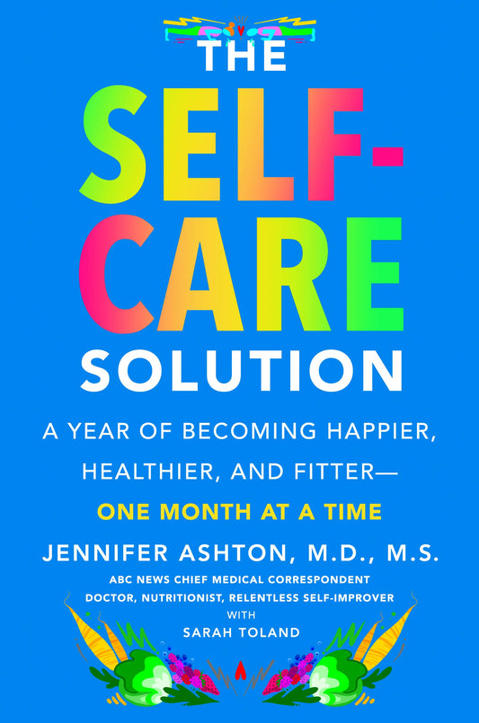 The Self-Care Solution: A Year of Becoming Happier, Healthier, and Fitter--One Month at a Time - 7116