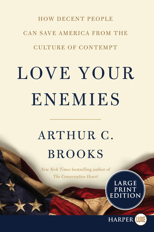 Love Your Enemies: How Decent People Can Save America from the Culture of Contempt - 7370