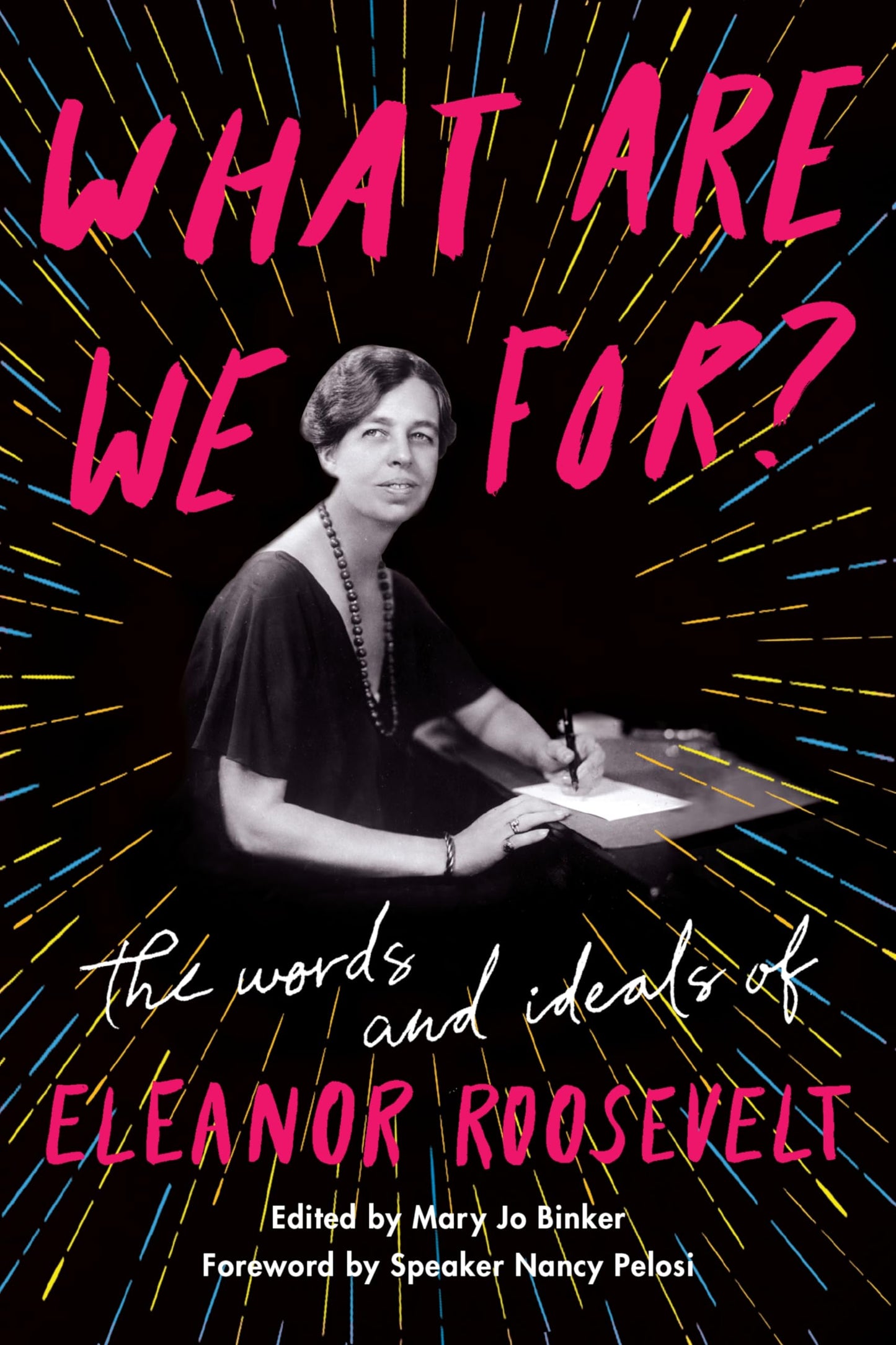 What Are We For?: The Words and Ideals of Eleanor Roosevelt - 6742