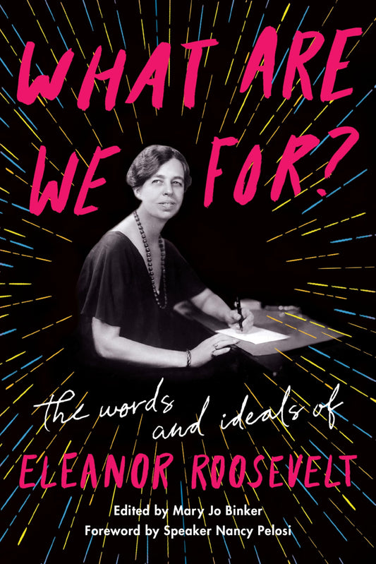 What Are We For?: The Words and Ideals of Eleanor Roosevelt - 6742