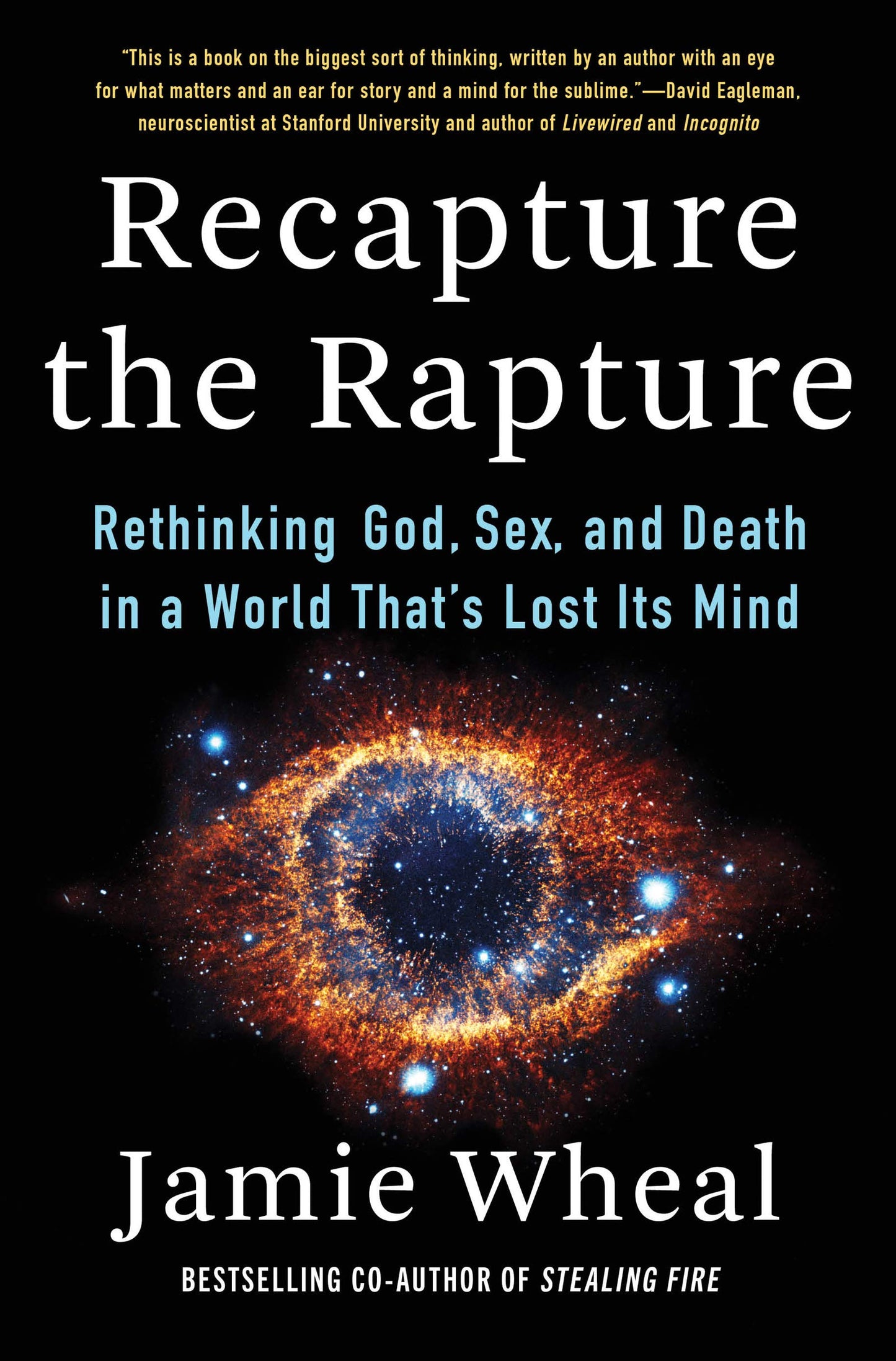 Recapture the Rapture: Rethinking God, Sex, and Death in a World That’s Lost Its Mind