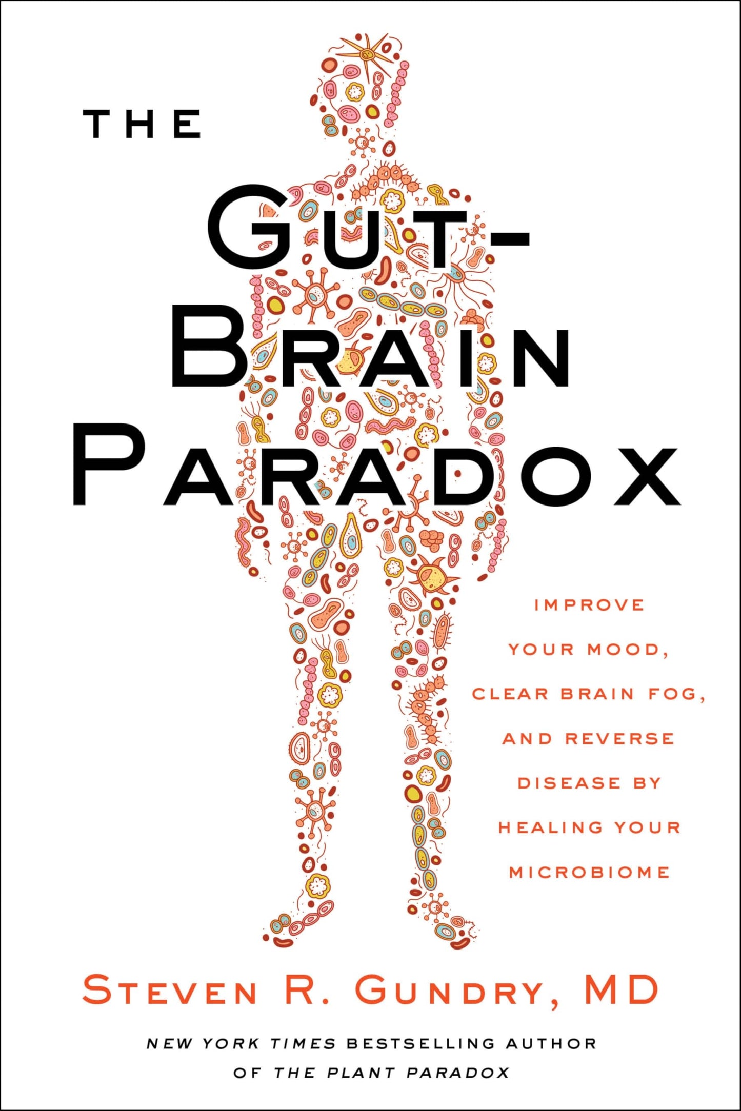 The Gut-Brain Paradox: Improve Your Mood, Clear Brain Fog, and Reverse Disease by Healing Your Microbiome ― A Nutrition Guide to Leaky Gut (The Plant Paradox, 9)