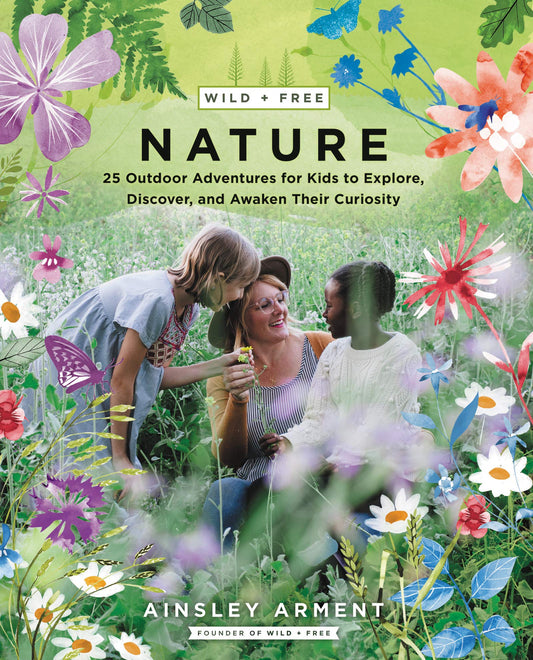 Wild and Free Nature: 25 Outdoor Adventures for Kids to Explore, Discover, and Awaken Their Curiosity - 2318