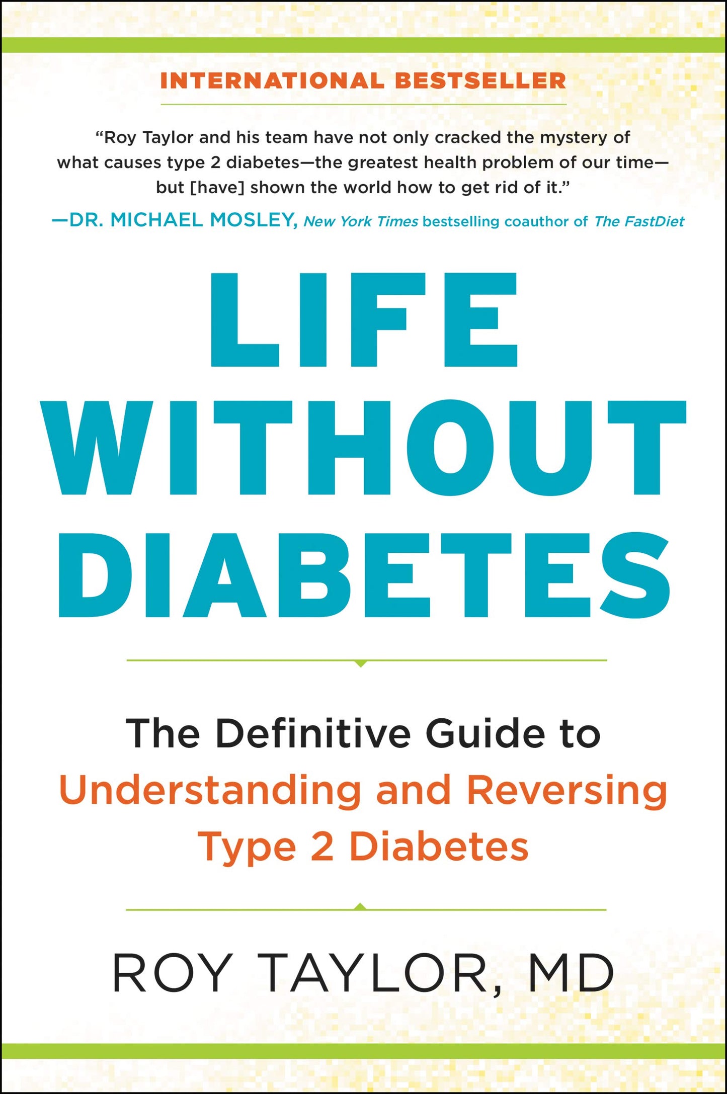 Life Without Diabetes: The Definitive Guide to Understanding and Reversing Type 2 Diabetes – The International Bestseller on Breakthrough Research to Prevent and Cure