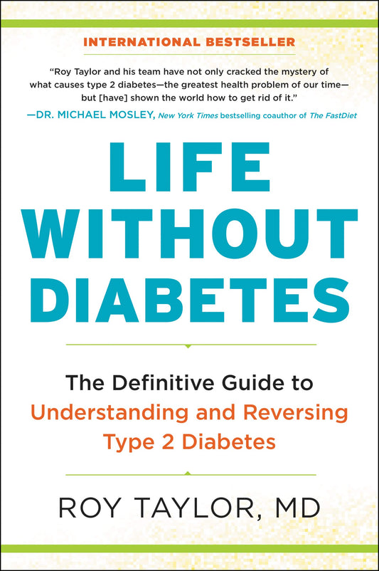 Life Without Diabetes: The Definitive Guide to Understanding and Reversing Type 2 Diabetes – The International Bestseller on Breakthrough Research to Prevent and Cure