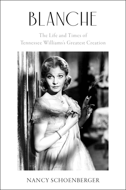 Blanche: The Life and Times of Tennessee Williams's Greatest Creation - 5227
