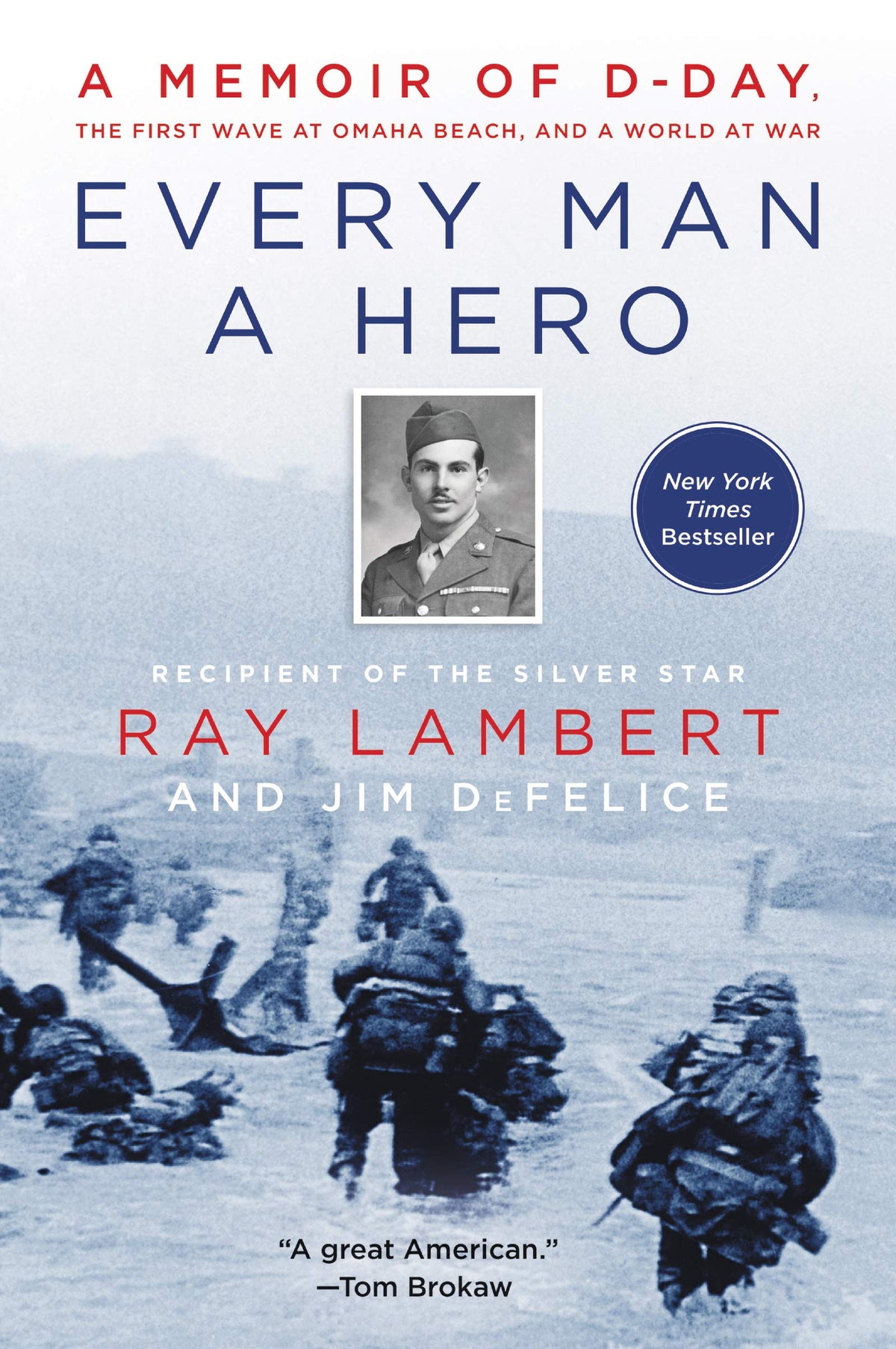 Every Man a Hero: A Memoir of D-Day, the First Wave at Omaha Beach, and a World at War – A NYT Bestseller and Silver Star Medic's Firsthand Account