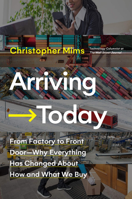Arriving Today: From Factory to Front Door -- Why Everything Has Changed About How and What We Buy - 6639