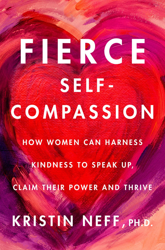 Fierce Self-Compassion: How Women Can Harness Kindness to Speak Up, Claim Their Power, and Thrive - 3622