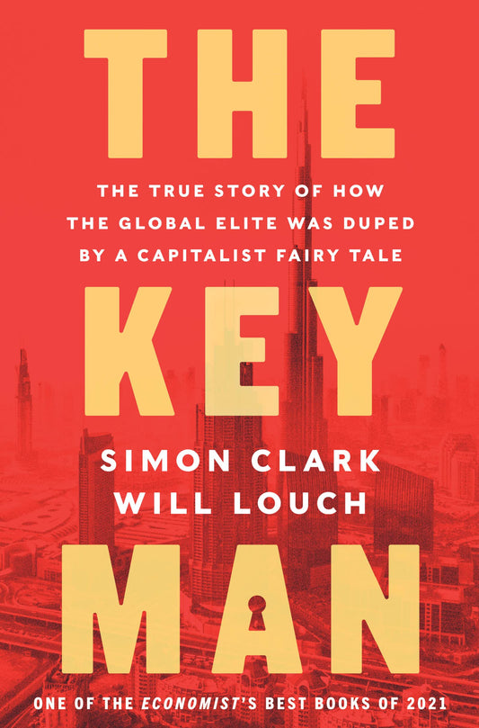 The Key Man: The True Story of How the Global Elite Was Duped by a Capitalist Fairy Tale – An Economist Best Book on Abraaj's Multi-Billion Dollar Fraud
