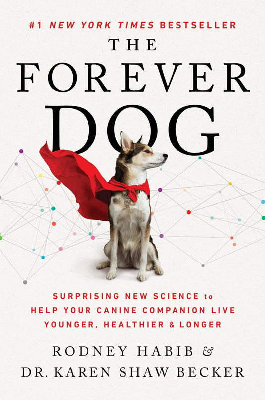 The Forever Dog: Surprising New Science to Help Your Canine Companion Live Younger, Healthier, and Longer – A #1 NYT Bestselling Dog Health and Nutrition Guide