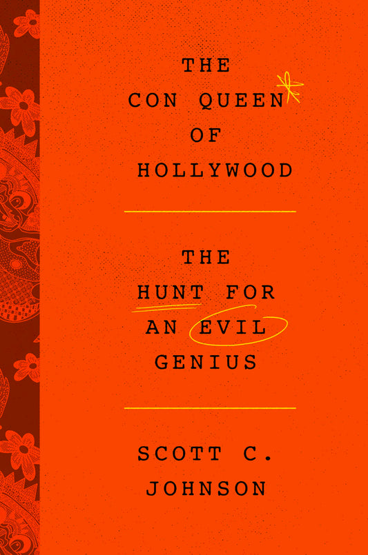The Con Queen of Hollywood: The Hunt for an Evil Genius – The True Story of an Elaborate Scam and the Psychopathic Criminal Behind It