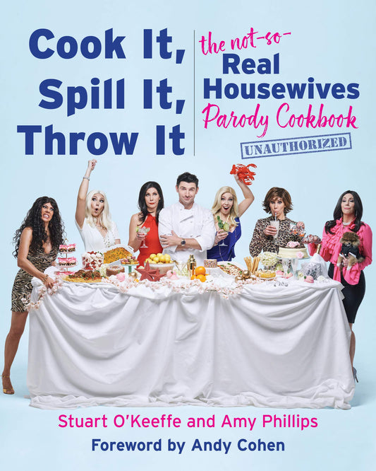 Cook It, Spill It, Throw It: The Not-So-Real Housewives Parody Cookbook - 5810