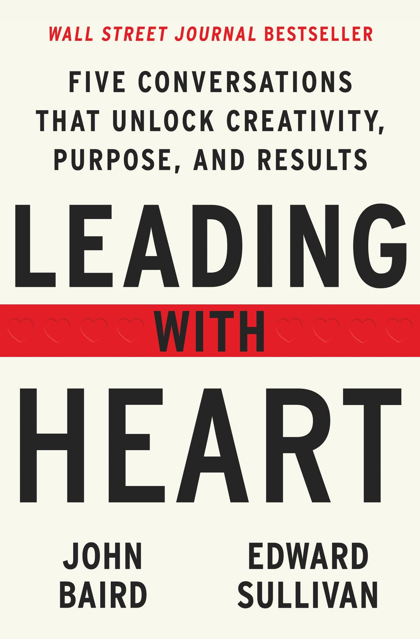 Leading with Heart: Five Conversations That Unlock Creativity, Purpose, and Results – A WSJ Bestseller and Executive Guide for Building Authentic, High-Morale Teams