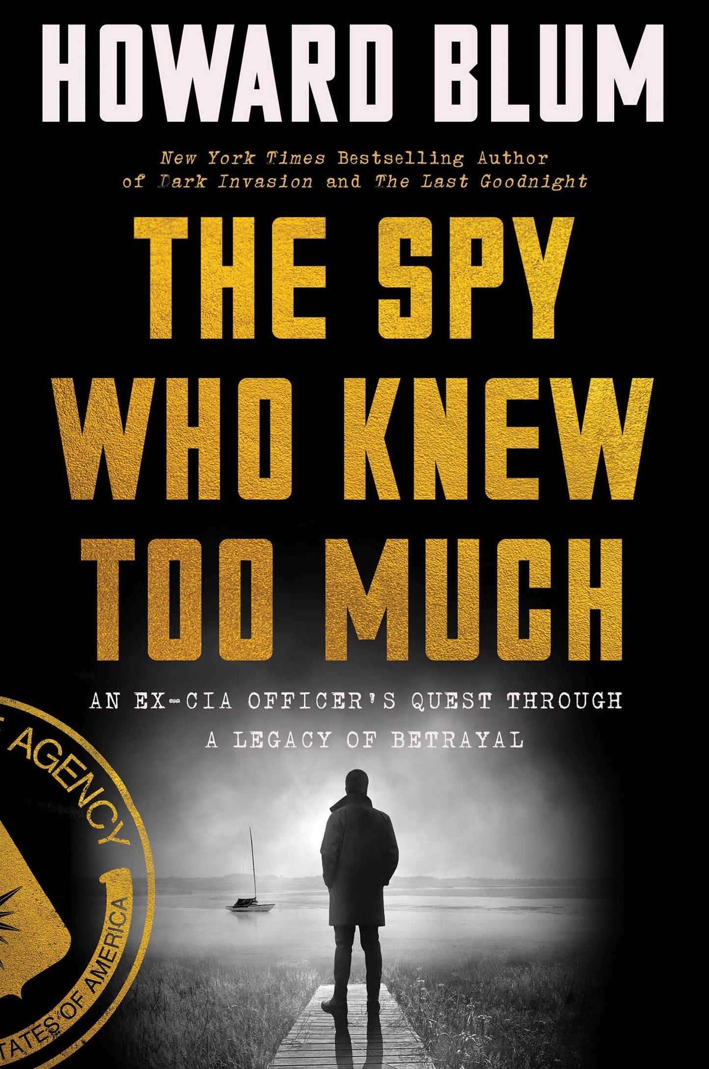 The Spy Who Knew Too Much: An Ex-CIA Officer’s Quest Through a Legacy of Betrayal – A True-Life Thriller of Mystery, Mole Hunting, and Vindication