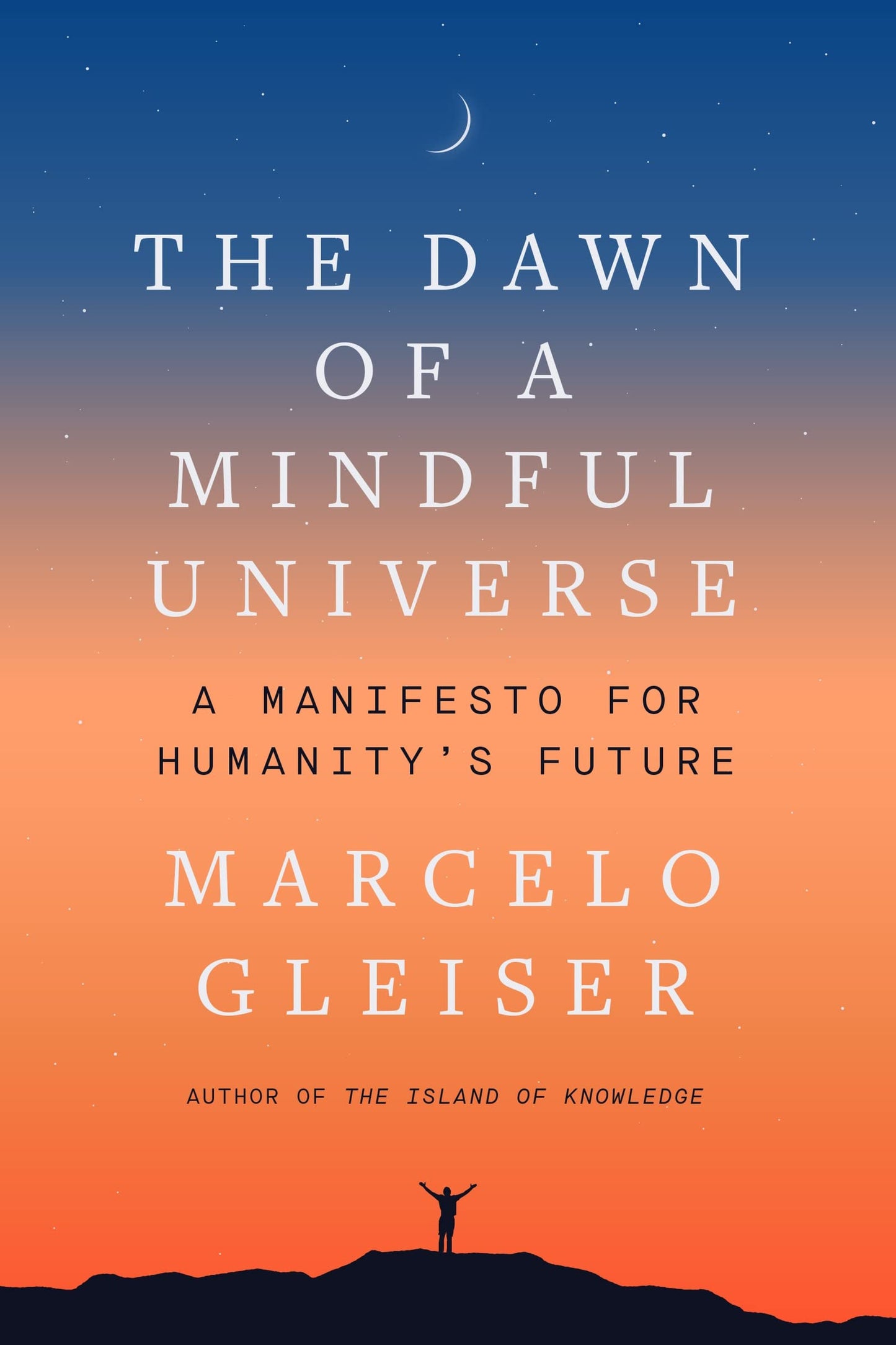 The Dawn of a Mindful Universe: A Manifesto for Humanity's Future – Science and Reason to Preserve Life and Civilization in Crisis