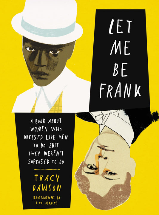 Let Me Be Frank: A Book About Women Who Dressed Like Men to Do Shit They Weren't Supposed to Do - 8418