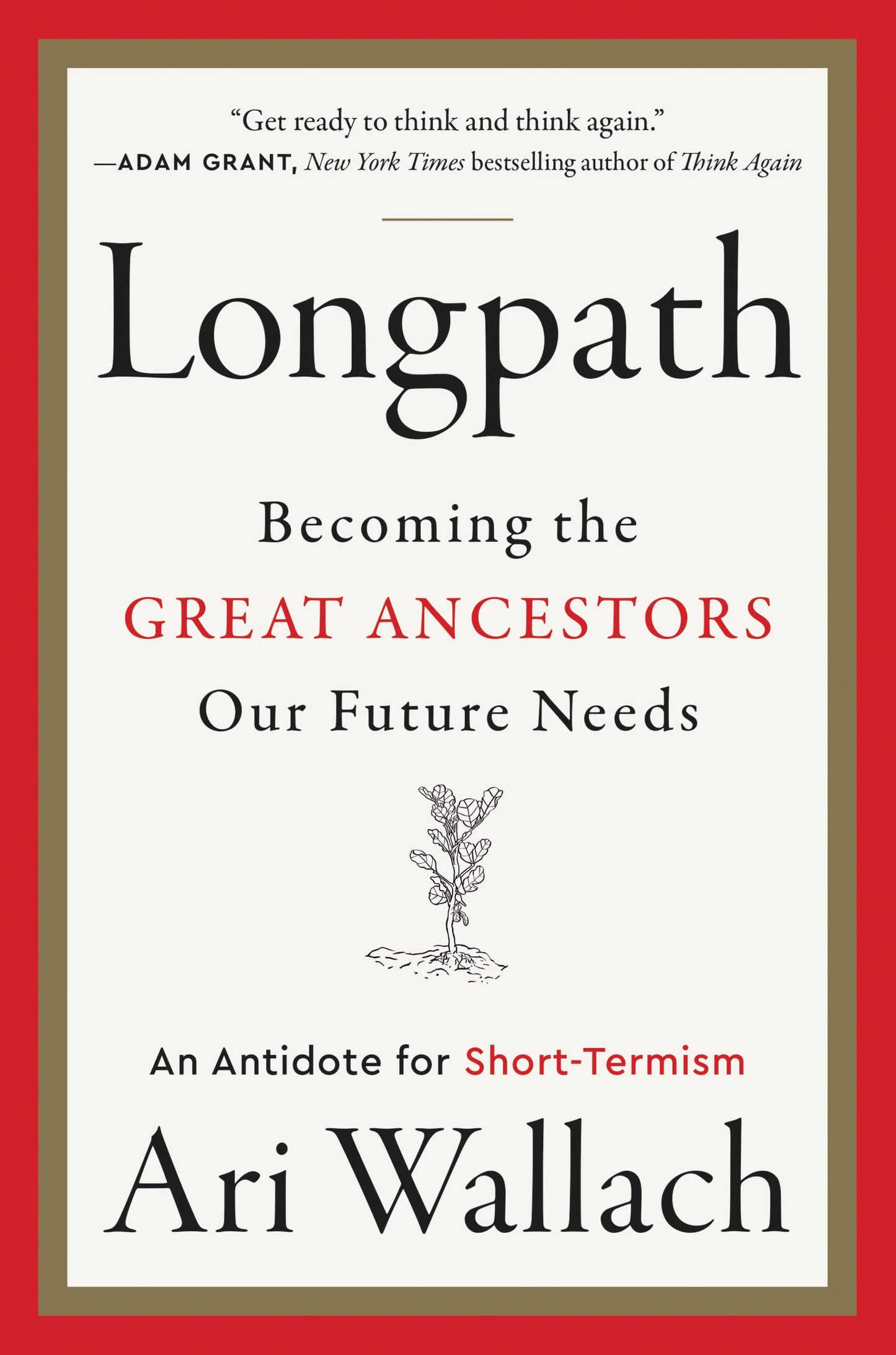 Longpath: Becoming the Great Ancestors Our Future Needs – An Antidote for Short-Termism – An Antidote for Short-Termism – Neuroscience and Psychology for Work, Parenting, and Life