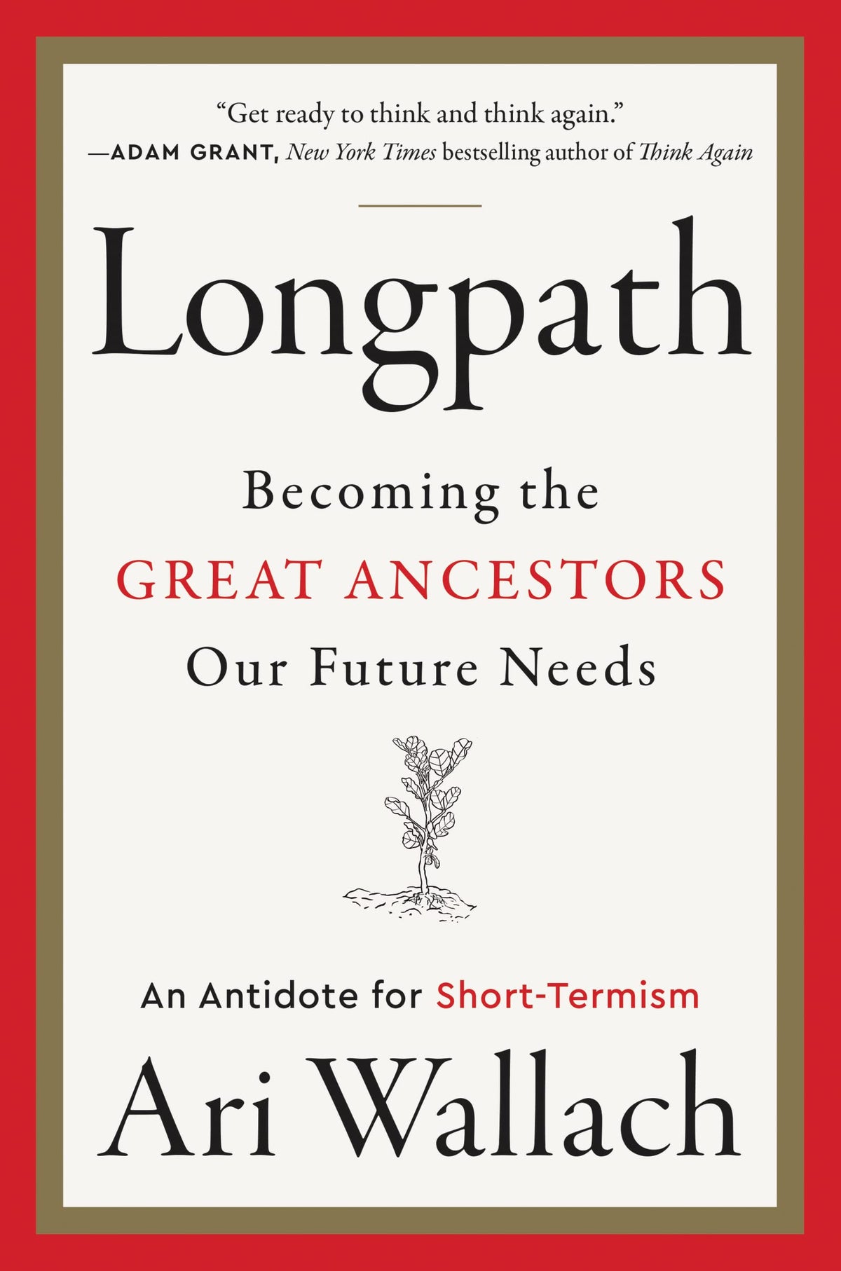 Longpath: Becoming the Great Ancestors Our Future Needs – An Antidote for Short-Termism – An Antidote for Short-Termism – Neuroscience and Psychology for Work, Parenting, and Life