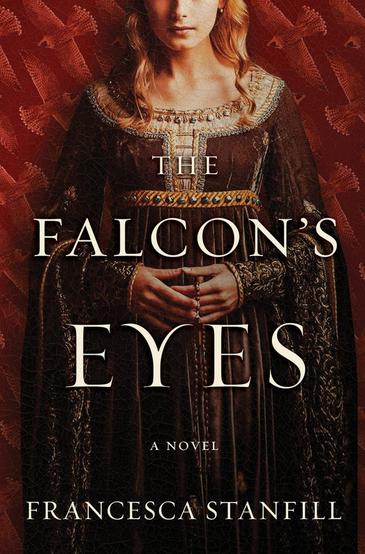 The Falcon's Eyes: A Spirited Heroine Defies 12th Century Society to Seek Adventure, Freedom, and Identity in Eleanor of Aquitaine's World