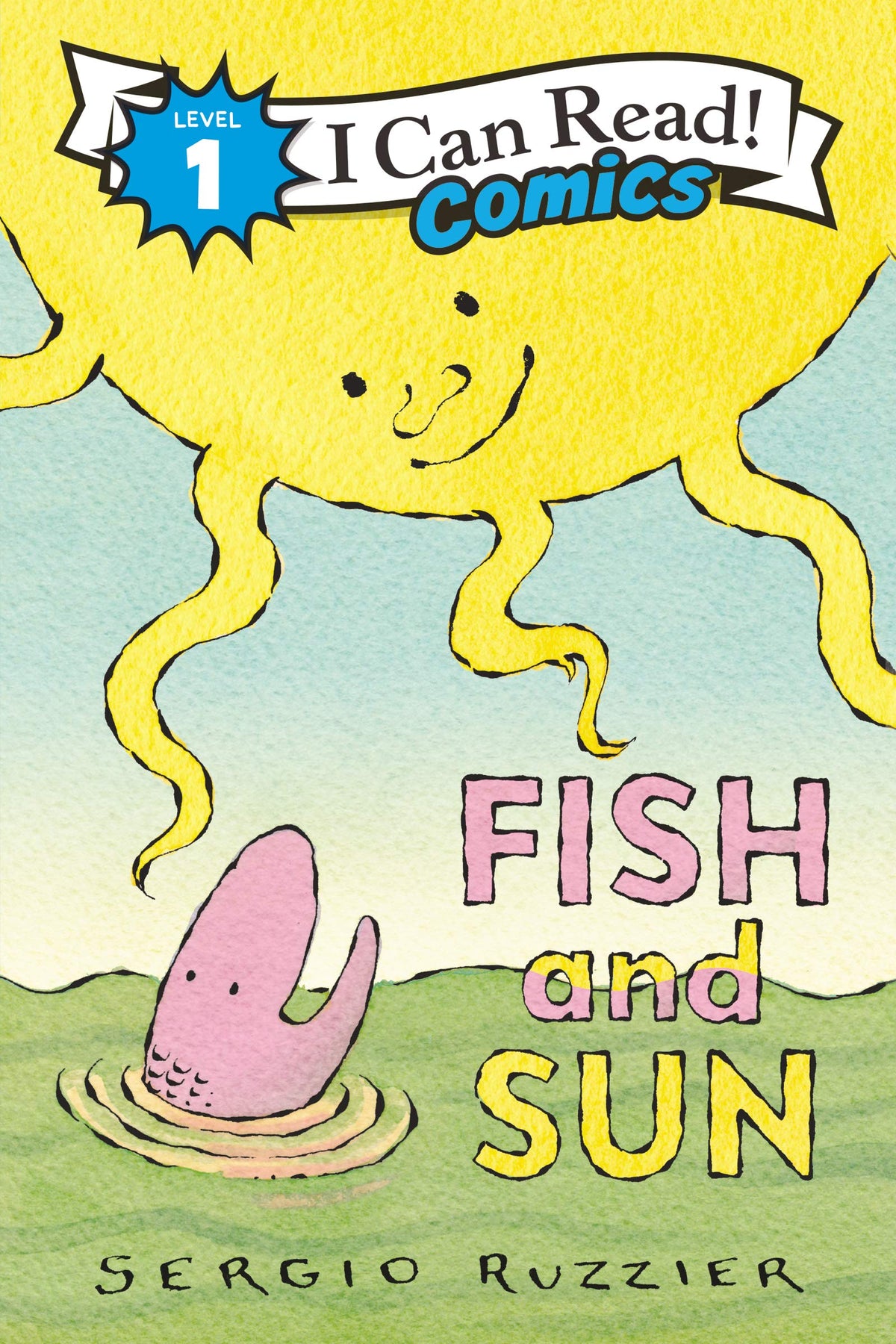 Fish and Sun: A bored little fish befriends the sun in this vibrant Level One I Can Read Comic about friendship, discovery, and change. (I Can Read Comics Level 1)