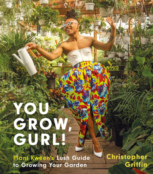 You Grow, Gurl!: Plant Kween's Lush Guide to Growing Your Garden - 5621